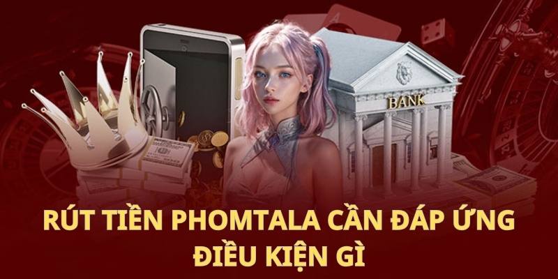 Muốn rút tiền cần đáp ứng điều kiện gì